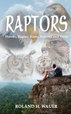 Raptors: Hawks, Eagles, Kites, Falcons and Owls by Wauer, Roland H.