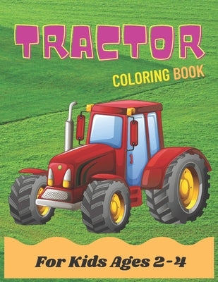 Tractor Coloring Book For Kids Ages 2-4: Activity Tractor coloring book for kids, toddlers & preschooler - coloring book for Boys, Girls ages 2-4 4-8 by Coloring Books, Machine