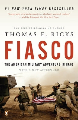 Fiasco: The American Military Adventure in Iraq, 2003 to 2005 by Ricks, Thomas E.