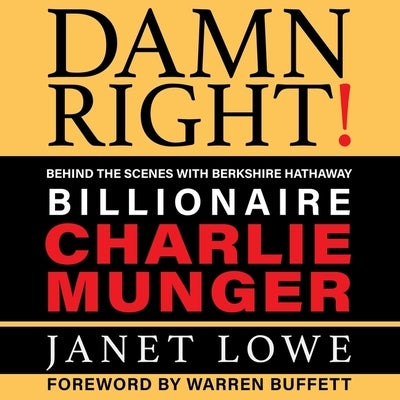 Damn Right Lib/E: Behind the Scenes with Berkshire Hathaway Billionaire Charlie Munger (Revised) by Lowe, Janet