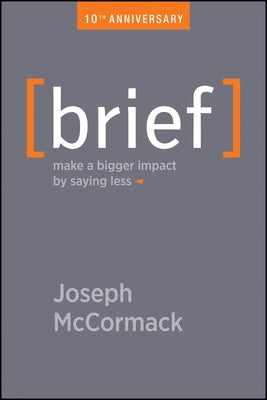 Brief: Make a Bigger Impact by Saying Less by McCormack, Joseph