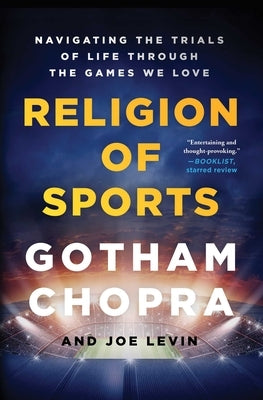 Religion of Sports: Navigating the Trials of Life Through the Games We Love by Chopra, Gotham