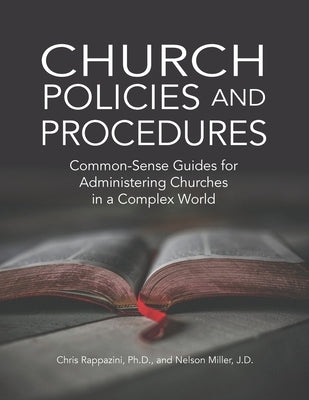 Church Policies and Procedures: Common-Sense Guides for Administering Churches in a Complex World by Rappazini, Chris