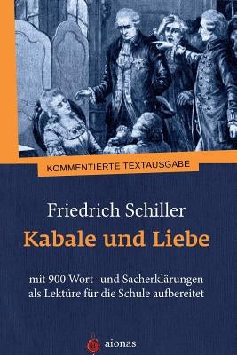 Kabale Und Liebe. Friedrich Schiller: Mit 900 Wort- Und Sacherkl by Fiedler, Karl a.