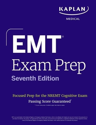 EMT Exam Prep, Seventh Edition: Focused Prep Book and Study Guide for the Nremt Cognitive Exam + One Full Length Practice Test by Kaplan Medical
