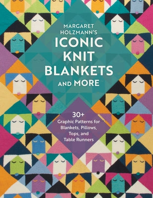 Margaret Holzmann's Iconic Knit Blankets and More: 30+ Graphic Patterns for Blankets, Pillows, Tops, and Table Runners by Holzmann, Margaret