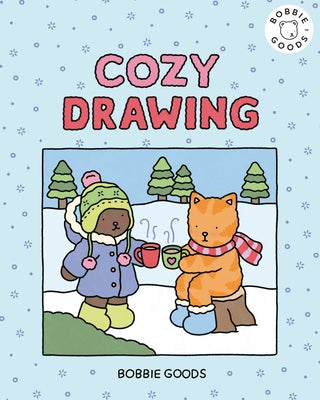 Cozy Drawing with Bobbie Goods: Embrace Cozy Creativity with Easy, Step-By-Step Drawing Projects from Bobbie Goods! by Goods, Bobbie