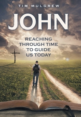 John: Reaching through Time to Guide Us Today by Mulgrew, Tim