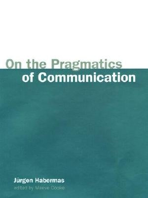 On the Pragmatics of Communication by Habermas, Jurgen