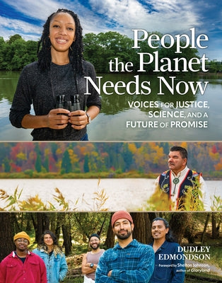 People the Planet Needs Now: Voices for Justice, Science, and a Future of Promise by Edmondson, Dudley