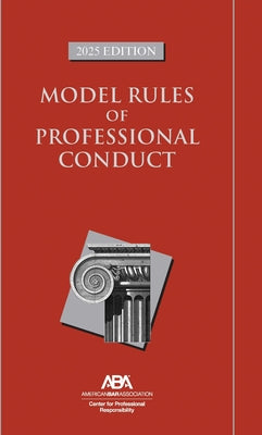 Model Rules of Professional Conduct, 2025 Edition by Professional Responsibility, Center For