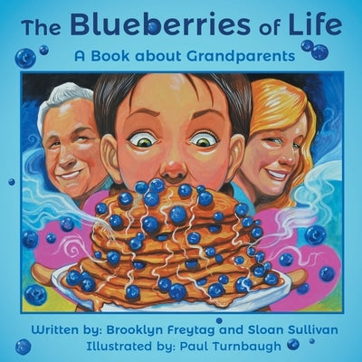 The Blueberries of Life: A Book about Grandparents by Freytag, Brooklyn