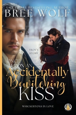 Once Upon an Accidentally Bewitching Kiss by Wolf, Bree