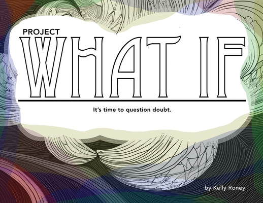 Project what if: What if by Roney, Kelly Lynn