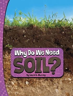 Why Do We Need Soil? by Murray, Laura K.