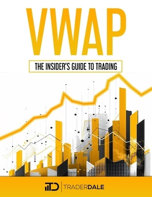 Vwap: The Insider's Guide To Trading by Dale, Trader