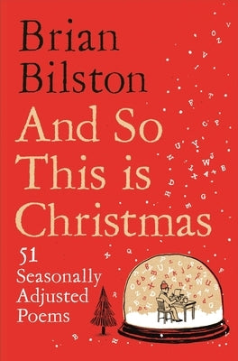 And So This Is Christmas: 51 Seasonally Adjusted Poems by Bilston, Brian