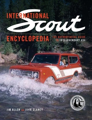 International Scout Encyclopedia (2nd Ed): The Complete Guide to the Legendary 4x4 by Allen, Jim