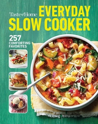 Taste of Home Everyday Slow Cooker Cookbook: 250+ Recipes for Delicious Meals Made Easy, Paperback Edition by Taste of Home