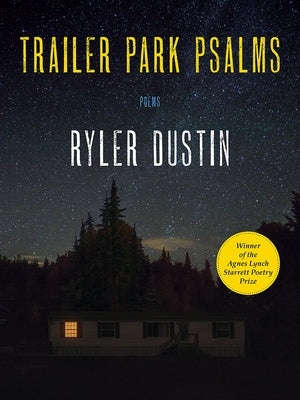 Trailer Park Psalms: Poems by Dustin, Ryler