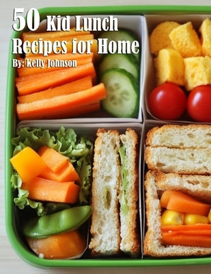 50 Kid Lunch Recipes for Home by Johnson, Kelly