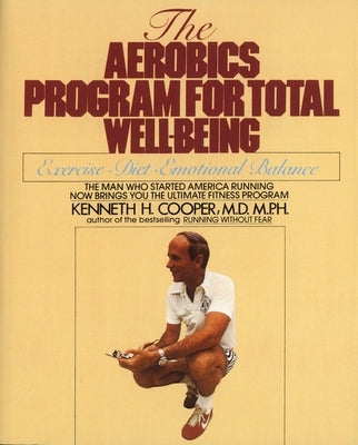 The Aerobics Program for Total Well-Being by Cooper, Kenneth H.