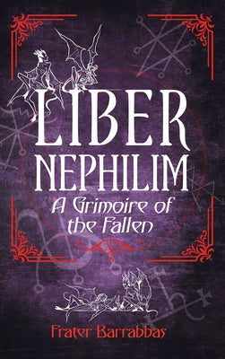 Liber Nephilim: A Grimoire of Fallen Angels by Barrabbas, Frater