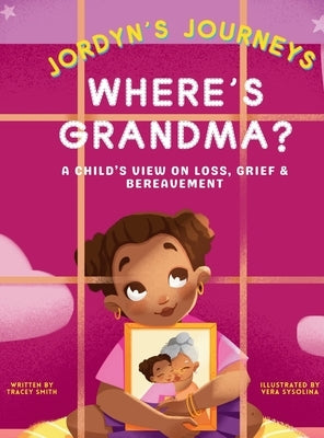 Where's Grandma?: A Child's View on Loss, Grief & Bereavement by Smith, Tracey