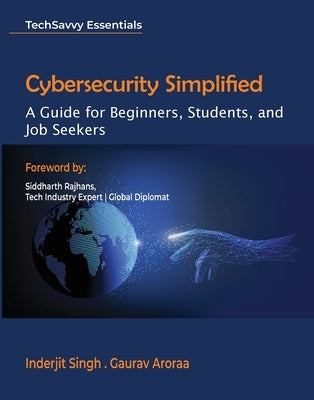 Cybersecurity Simplified: A Guide for Beginners, Students, and Job Seekers by Singh, Inderjit