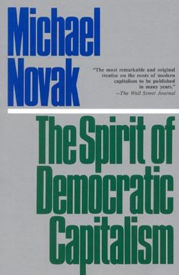 The Spirit of Democratic Capitalism by Novak, Michael