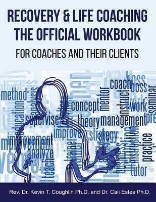 Recovery & Life Coaching The Official Workbook For Coaches and Their Clients by Estes, Cali