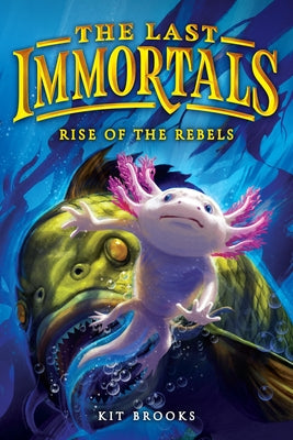 The Last Immortals: Rise of the Rebels by Brooks, Kit