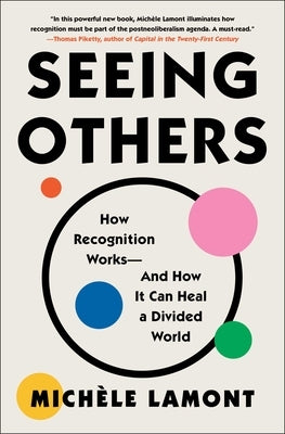 Seeing Others: How Recognition Works--And How It Can Heal a Divided World by Lamont, Mich&#195;&#168;le