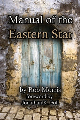 Manual of the Eastern Star by Morris, Rob
