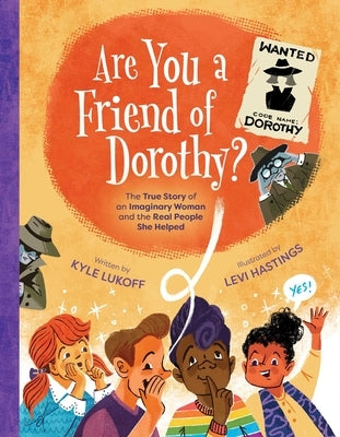 Are You a Friend of Dorothy?: The True Story of an Imaginary Woman and the Real People She Helped by Lukoff, Kyle