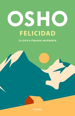 Felicidad: La Única Riqueza Verdadera / Happiness: The Only True Prosperity by Osho