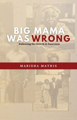 Big Mama Was Wrong: Embracing the Growth in Awareness by Mathis, Marisha