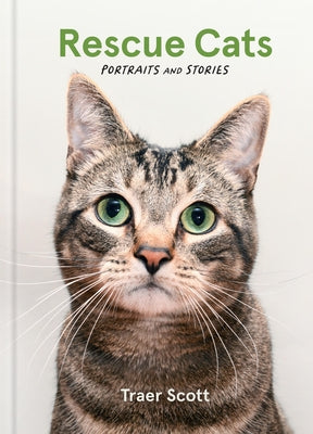 Rescue Cats: Portraits and Stories by Scott, Traer