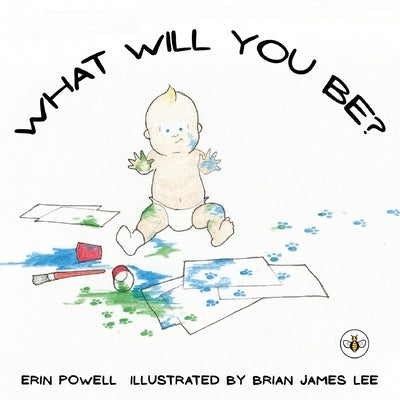 What Will You Be? by Powell, Erin