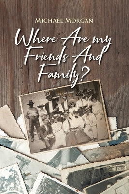 Where Are My Friends and Family? by Morgan, Michael