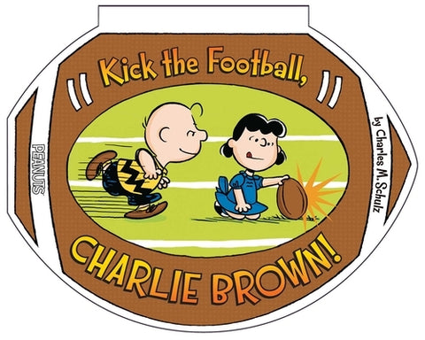 Kick the Football, Charlie Brown! by Schulz, Charles M.