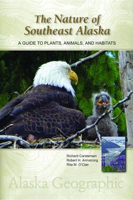 The Nature of Southeast Alaska: A Guide to Plants, Animals, and Habitats by Carstensen, Richard