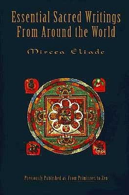 Essential Sacred Writings from Around the World: A Thematic Sourcebook on the History of Religions by Eliade, Mircea
