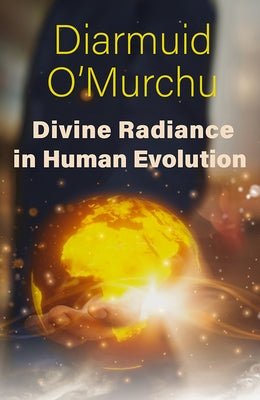 Divine Radiance in Human Evolution by O'Murchu, Diarmuid