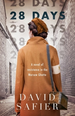 28 Days: A Novel of Resistance in the Warsaw Ghetto by Safier, David