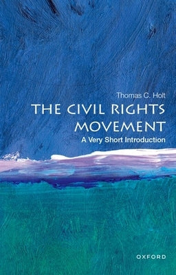 The Civil Rights Movement: A Very Short Introduction by Holt, Thomas C.