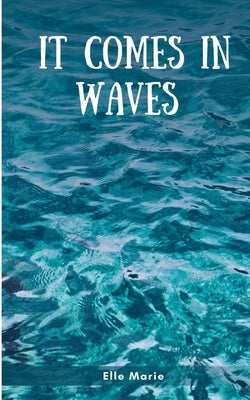 It Comes In Waves by Marie, Elle