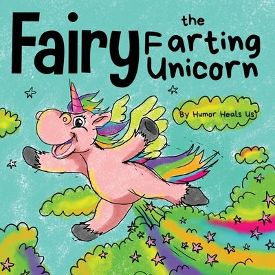 Fairy the Farting Unicorn: A Story About a Unicorn Who Farts by Heals Us, Humor