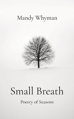 Small Breath: Poetry of Seasons by Whyman, Mandy