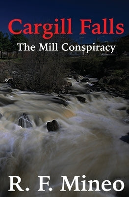 Cargill Falls: The Mill Conspiracy by Mineo, R. F.